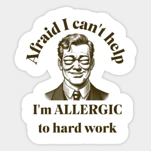 Allergic to Hard Work Sticker